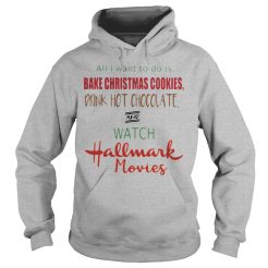 All I want to do is bake Christmas cookies drink hot chocolate Hoodie