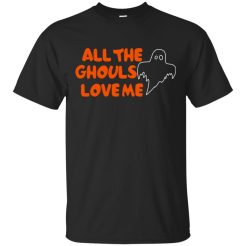 All The Ghouls Love Me T-Shirt