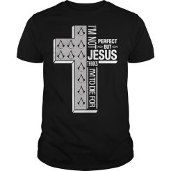 Assassin’s Creed I’m not perfect but Jesus thinks I’m to die for T-shirt