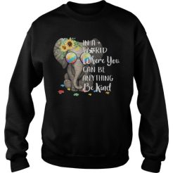 Autism Elephant In a world where you can be anything be kind Sweatshirt