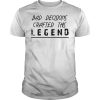 Bap decisions crafted this legend T-shirt