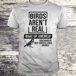 Birds Aren’t real wake up America Government T-shirt