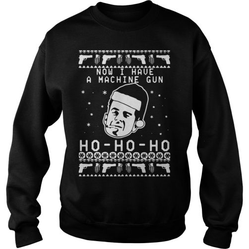 Bruce Willis Ho Ho Ho now I have a Christmas ugly Sweatshirt