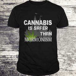 Cannabis is safer than Mormonism T-shirt