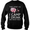 Flamingo That’s what I do I camp I drink and I know things Sweatshirt