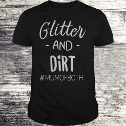 Glitter and dirt mumofboth T-shirt