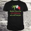Grinch I wouldn’t touch you with a thirty nine T-shirt