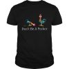 Hei Hei Don’t be a pecker chicken T-shirt