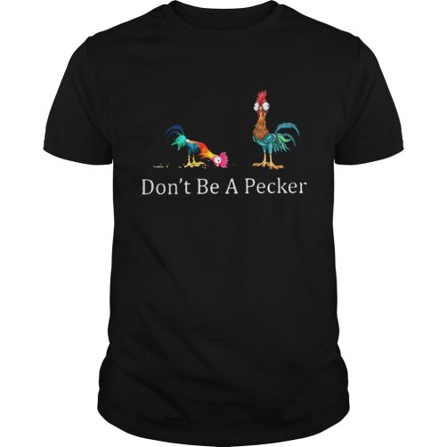 Hei Hei Don’t be a pecker chicken T-shirt