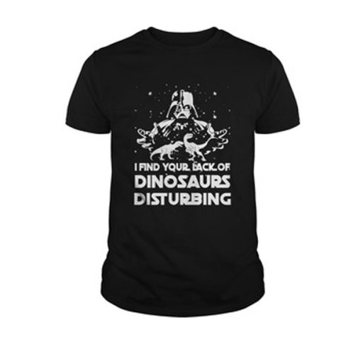 I Find Your Back Of Dinosaurs Disturbing T-Shirt