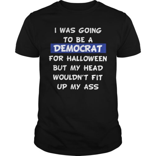 I Was Going To Be A Democrat T-Shirt