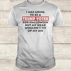 I Was Going To Be A Trump Voter For Hallween T-Shirt