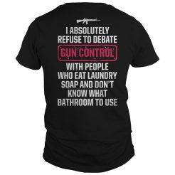 I absolutely refuse to debate gun control T-shirt