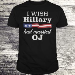 I wish Hillary had Married OJ T-shirt