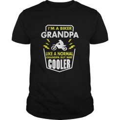I’m A Biker Grandpa Like A Normal Grandpa But Way Cooler T-Shirt