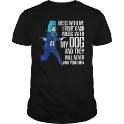 John Wick Mess With Me I Fight Back Mess With My Dog And They Will Never Find Your Body T-Shirt