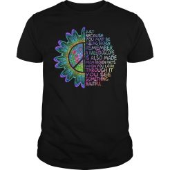 Just because you may be feeling broken remember T-Shirt