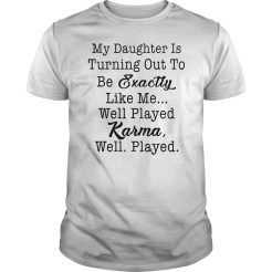 My Daughter Is Turning Ou Ti be Exactly T-Shirt