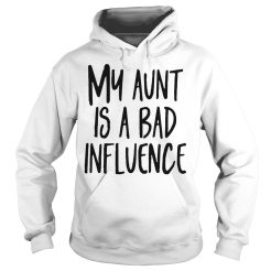 My aunt is a bad influence Hoodie
