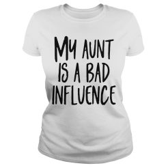 My aunt is a bad influence T-shirt