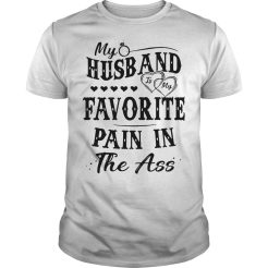 My husband is my Favorite pain in the ass T-shirt