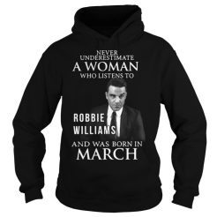 Never underestimate a woman who listens to Robbie Williams and March Hoodie