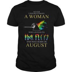 Never underestimate who listens to and was born in august T-shirt