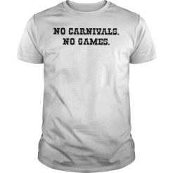 No carnivals no games T-shirt