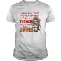 November Girl Are Not Fragile Like A Flower T-Shirt