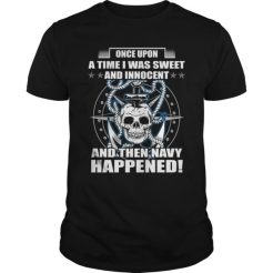 Once Upon A Time I Was Sweet And Innocent And Then Navy Happened T-Shirt