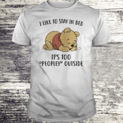 Pooh I like to stay in bed It’s too Peopley Outside T-shirt