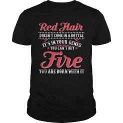 Red Hair Doesn't Come In A Bottle It's In Your Genes You T-Shirt