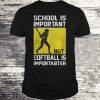 School Is Important But Softball Is Importanter Batter Girl T-shirt