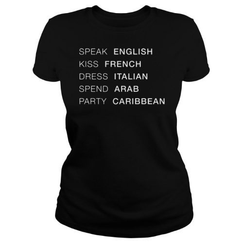 Speak English Kiss FRench Dress Italian Spend Arab T-Shirt