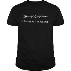 There is more to my story arrow heartbeat T-Shirt