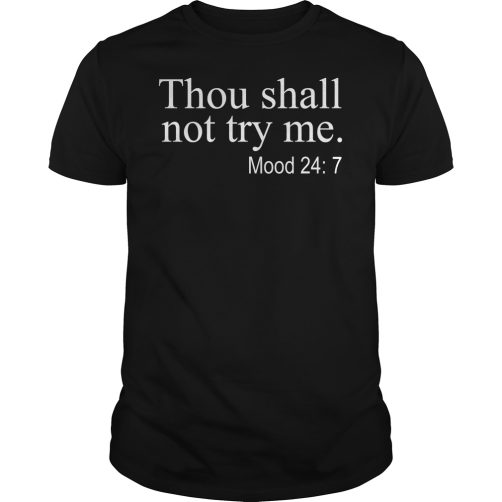 Thou shall not try me mood 24 7 T-shirt