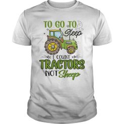 To Go To Sleep i Count Tractors Not Sheep T-Shirt