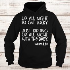 Up all night to get lucky just kidding up all night with the baby Hoodie