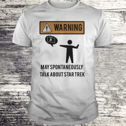 Warning May Spontaneously Talk About Star Trek T-shirt