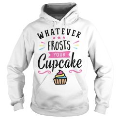 Whatever frosts your cupcake Hoodie