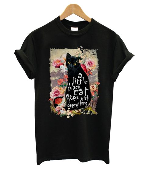 A little black cat goes with everything T shirt