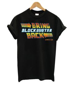 Bring Blockbuster Back T shirt