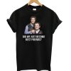 Did We Just Become Best Friends T shirt