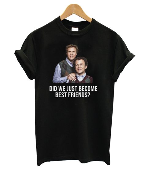 Did We Just Become Best Friends T shirt