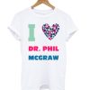 Dr Phil McGraw I Heart Love Celebrity Fan T shirt