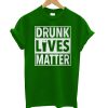 Drunk Lives - St. Patty's Day T shirt