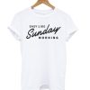 Easy Like Sunday Morning White T shirt