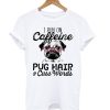 I Run On Caffeine Pitbull Pug And Cuss T shirt