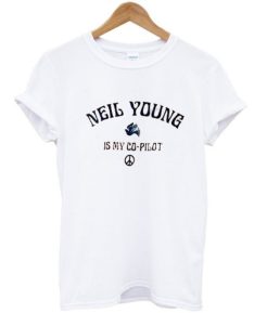 Neil Young Is My Copilot T shirt