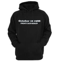 October 10 1988 Twenty Days Remain Hoodie